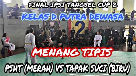 FINAL IPSI TANGSEL CUP 2 KELAS D PUTRA DEWASA PSHT VS TAPAK SUCI