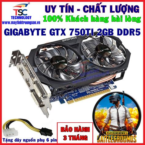 Card Màn Hình Gigabyte Gtx 750 Ti 2g Ddr5 2 Fan Gtx 750ti Chơi Pubg