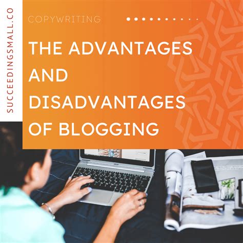 The Advantages And Disadvantages Of Blogging Succeeding Small