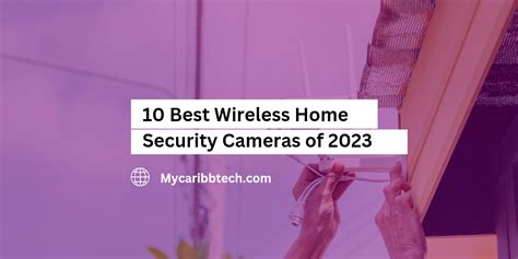 10 Best Wireless Home Security Cameras of 2023 - CaribbTech Dynamics