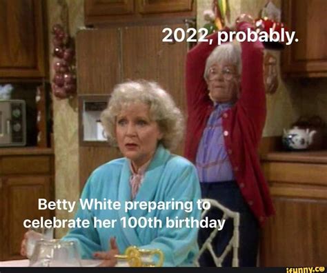 2022 Probably Betty White Preparing To Celebrate Her 100th Birthday