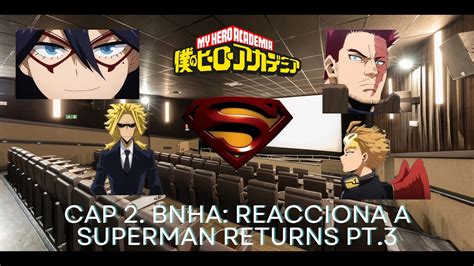 Fanfic Bnha Viendo Universos Cap Superman Returns Parte Youtube