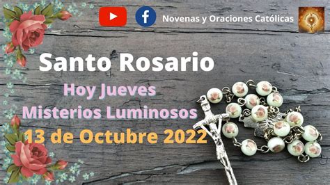 Santo Rosario De Hoy Jueves 13 De Octubre Misterios Luminosos Santo