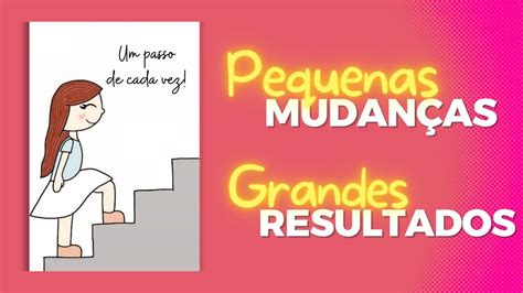 Pequenas Mudanças Grandes Resultados🌷 Youtube