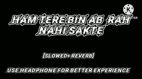 Ham Tere Bin Ab Rah Nahi Sakte [slowed Reverb] Youtube