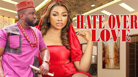 HATE OVER LOVE RAY EMORDI BENITA ONYIUKE 2023 EXCLUSIVE NOLLYWOOD