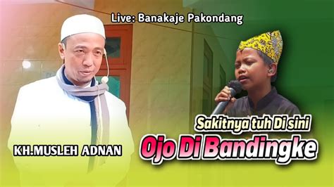 Kh Musleh Adnan Terbaru Live Banakaje Pakondang Youtube