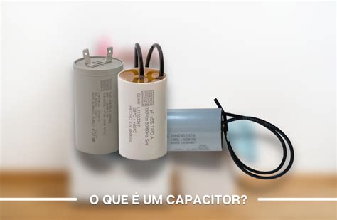 Qual A Funcao Do Capacitor - Capacitor: o que é e qual sua função? – blog Aquaturbo