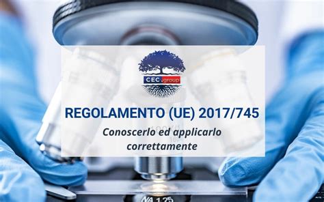 Regolamento UE 2017 745 CEC Group Ti Da La Consulenza