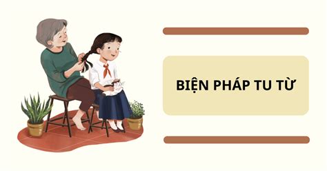 Biện Pháp Tu Từ Gì Tìm Hiểu Các Biện Pháp Tu Từ Phổ Biến Và Tác Dụng