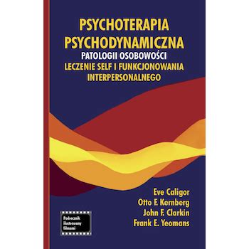 Psychoterapia Psychodynamiczna Patologii Osobowo Ci Leczenie Self I