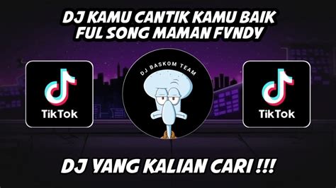 Dj Kamu Cantik Kamu Baik Ful Song Maman Fvndy Slow Mengkane Viral