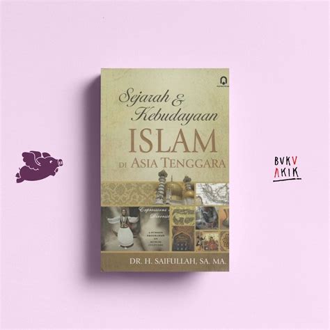 Jual Sejarah Dan Kebudayaan Islam Di Asia Tenggara Dr H Saifullah