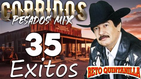 Beto Quintanilla Exitos Corridos Pesados Mix Youtube