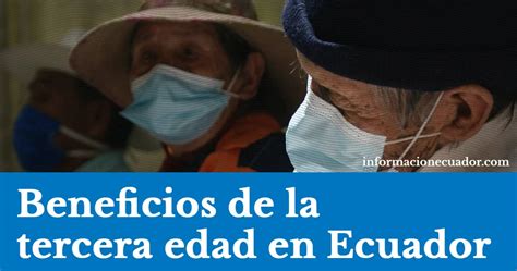 Beneficios De La Tercera Edad En Ecuador Ley Del Adulto Mayor