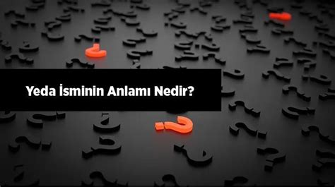 Yeda Sminin Anlam Nedir Yeda Ne Demek Hangi Anlama Gelir En Son