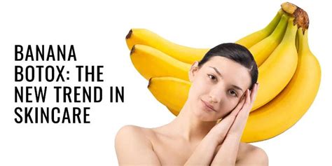 Banana Natural Botox Explore Skin Tightening In 7 Steps