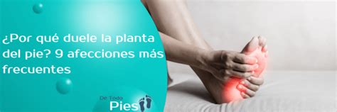 Por Qu Duele La Planta Del Pie Afecciones M S Frecuentes De Todo