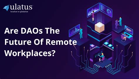 Are Daos The Future Of Remote Workplaces Ulatus Translation Blog