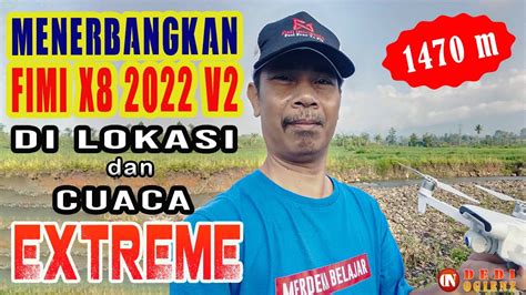 Menerbangkan Fimi X Se V Di Lokasi Dan Cuaca Extreme M