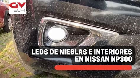 Instalación de LEDs de interiores y nieblas en Nissan NP 300 2016 YouTube