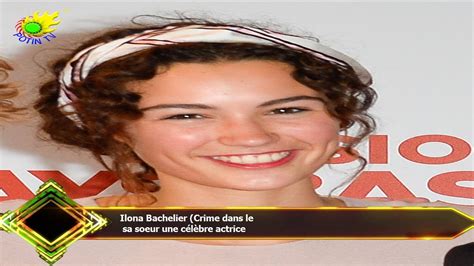 Ilona Bachelier Crime Dans Le Sa Soeur Une C L Bre Actrice Youtube