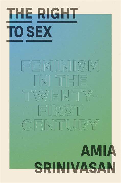 The Right To Sex Interview With Amia Srinivasan Uchri