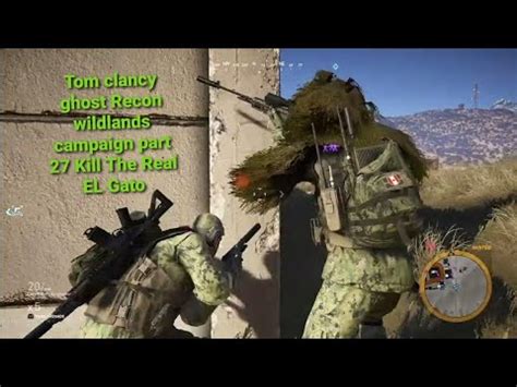 Tom Clancy Ghost Recon Wildlands Campaign Part Kill The Real El Gato