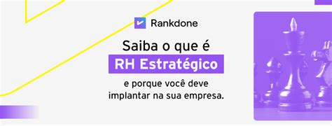 Saiba o que é RH estratégico e porque você deve implantar na sua