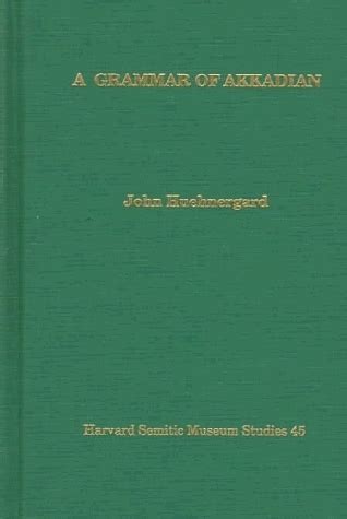 A Grammar of Akkadian by John Huehnergard | Goodreads