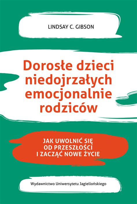 Doros E Dzieci Niedojrza Ych Emocjonalnie Rodzic W Jak Uwolni Si Od