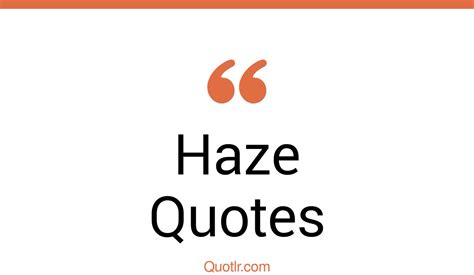 45 Terrific Haze Quotes That Will Unlock Your True Potential