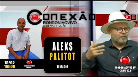 Vereador Aleks Palitot Conex O Rondoniaovivo Youtube