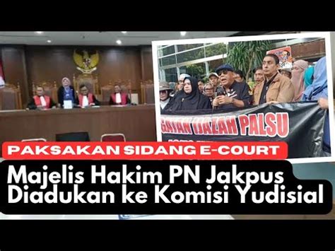 Paksakan Sidang E Court Majelis Hakim PN Jakpus Diadukan Ke Komisi