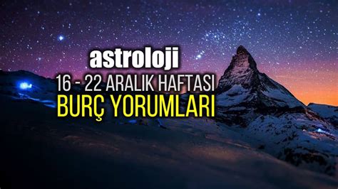 Astroloji 16 22 Aralık 2019 haftalık burç yorumları