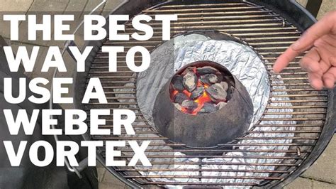 How To Use The Weber Vortex I Weber Kettle Accessory I Vortex Review In 2022 Vortex Weber