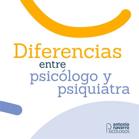 Diferencias Entre Psic Logo Y Psiquiatra Antonio Navarro Psic Logos