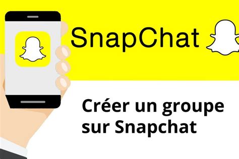 Comment Cr Er Un Groupe Sur Snapchat Lesr Seauxsociaux