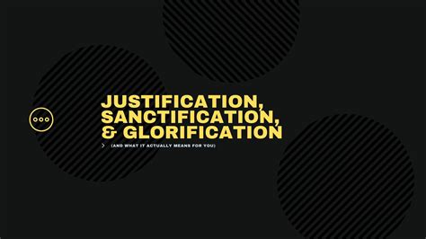 Justification Sanctification Glorification And What It Actually