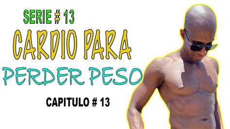 QUIERES PERDER PESO RAPIDO Y SIN SALTAR CARDIO QUEMA GRASA SERIE 13