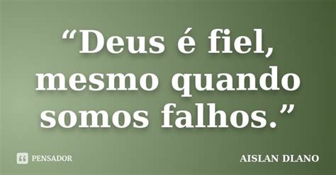 “deus é Fiel Mesmo Quando Somos Aislan Dlano Pensador