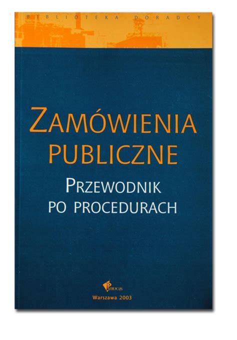 ZAMÓWIENIA PUBLICZNE PRZEWODNIK PO PROCEDURACH Zamówienia Publiczne