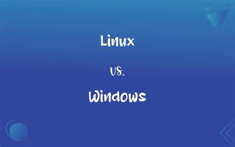 Linux Vs Windows Whats The Difference