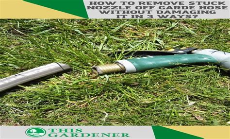 How To Remove A Stuck Nozzle From A Garden Hose Effective Methods