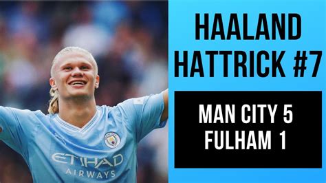 Man City Fulham Haaland Hattrick Again Youtube