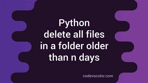 How To Delete All Files In A Folder Older Than N Days Using Python