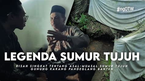 Legenda Sumur Tujuh Gunung Karang Pandeglang Banten Asal Usul Sumur