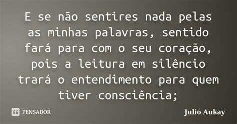 E Se N O Sentires Nada Pelas As Minhas Julio Aukay Pensador