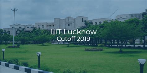 Iiit Lucknow Cutoff 2019 College Pravesh