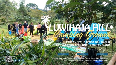 Camping Trip Ke Luwihaja Hill Megamendung Puncak Bogor Part Youtube